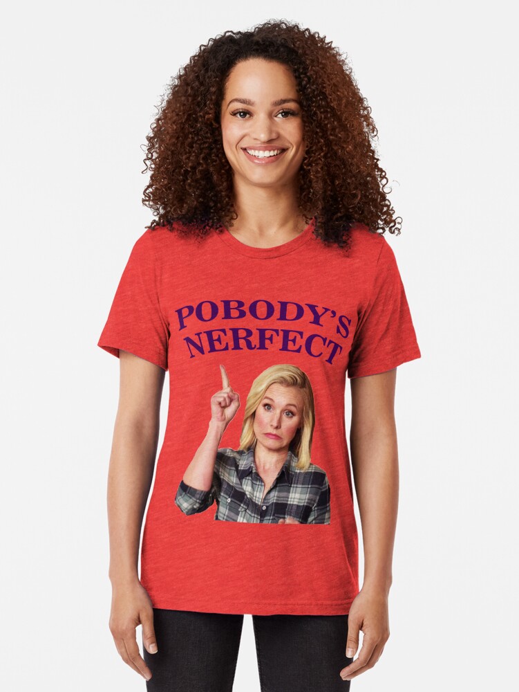 pobody's nerfect t shirt