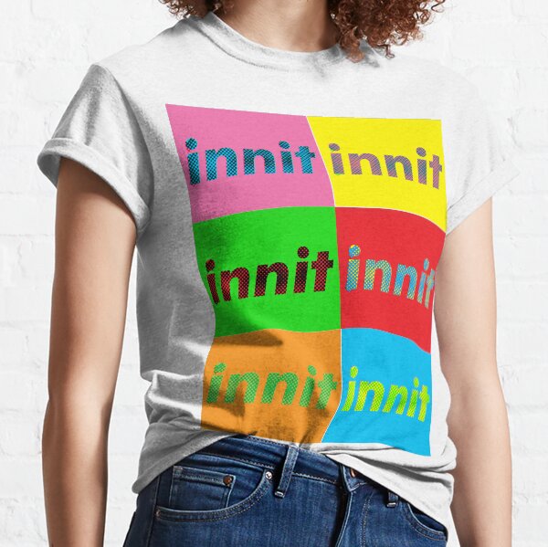 innit — pop art Classic T-Shirt