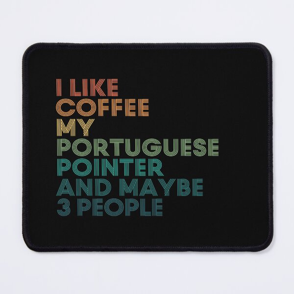Item preview, I Like Coffee My Portuguese Pointer And Maybe 3 People designed and sold by kindxinn.
