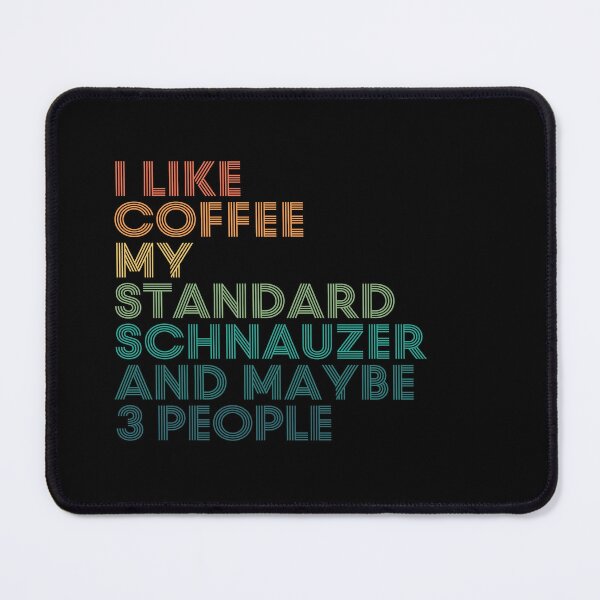Item preview, I Like Coffee My Standard Schnauzer And Maybe 3 People designed and sold by kindxinn.