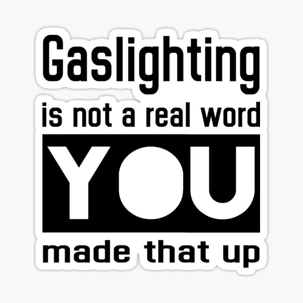 gaslighting-is-not-a-real-word-you-made-that-up-sticker-by-rbmarket