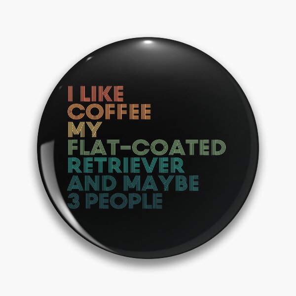 Item preview, I Like Coffee My Flat-Coated Retriever And Maybe 3 People designed and sold by kindxinn.