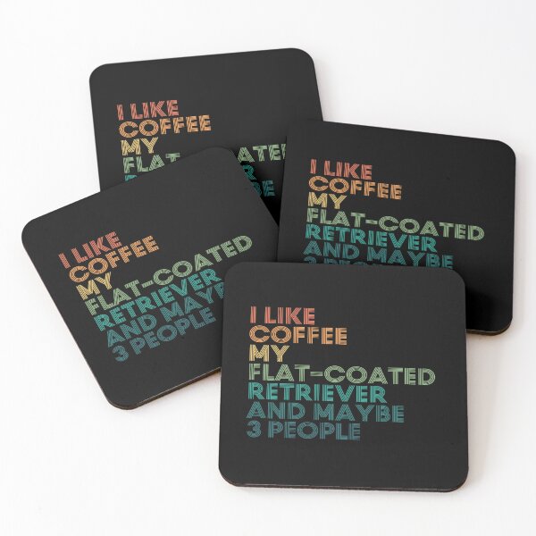 Item preview, I Like Coffee My Flat-Coated Retriever And Maybe 3 People designed and sold by kindxinn.