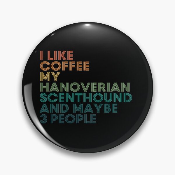 Item preview, I Like Coffee My Hanoverian Scenthound And Maybe 3 People designed and sold by kindxinn.
