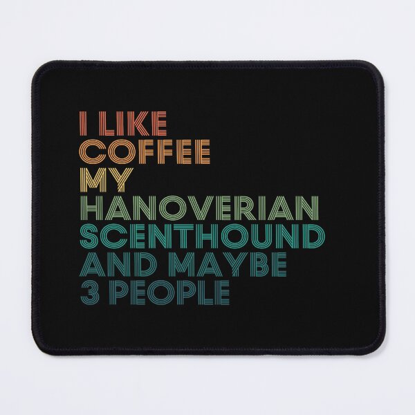 Item preview, I Like Coffee My Hanoverian Scenthound And Maybe 3 People designed and sold by kindxinn.