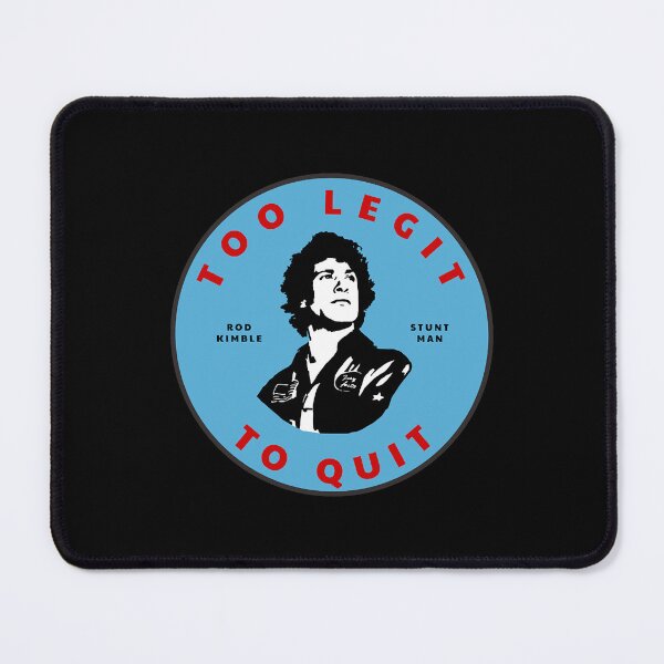 Item preview, Too legit to quit - Rod Kimble Stuntman designed and sold by NicoleTiffany.