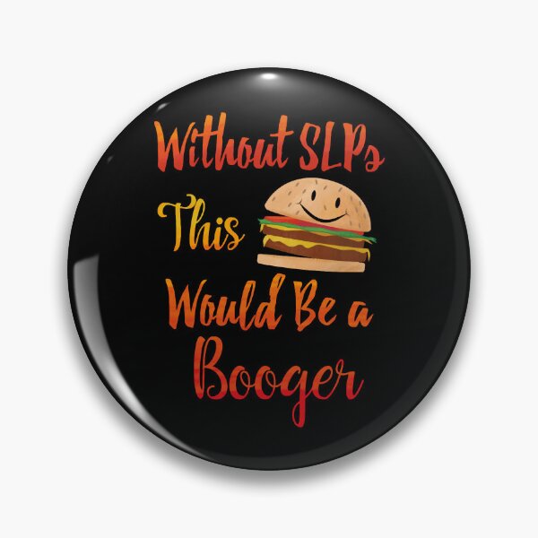 Item preview, Without SLPs This Would Be A Booger designed and sold by NicoleTiffany.