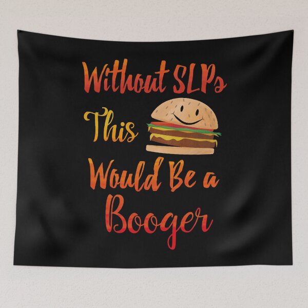 Item preview, Without SLPs This Would Be A Booger designed and sold by NicoleTiffany.