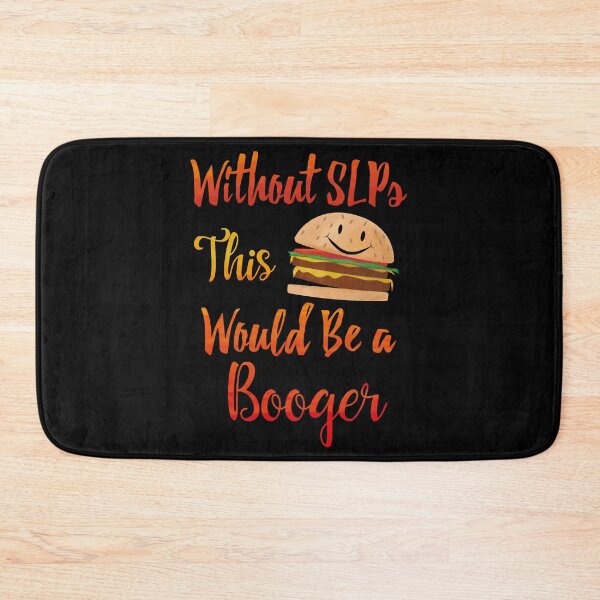 Item preview, Without SLPs This Would Be A Booger designed and sold by NicoleTiffany.