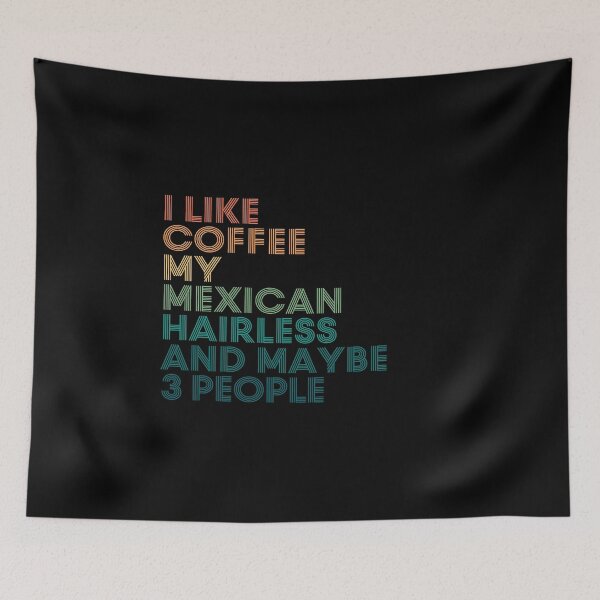 Item preview, I Like Coffee My Mexican Hairless And Maybe 3 People designed and sold by kindxinn.