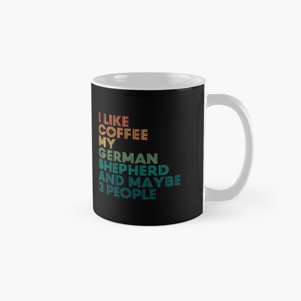Item preview, I Like Coffee My German Shepherd And Maybe 3 People designed and sold by kindxinn.