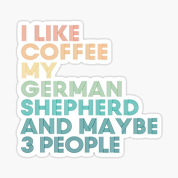 Artikel-Vorschau von Ich mag Kaffee, mein Deutscher Schäferhund und vielleicht 3 Leute, designt und verkauft von kindxinn.