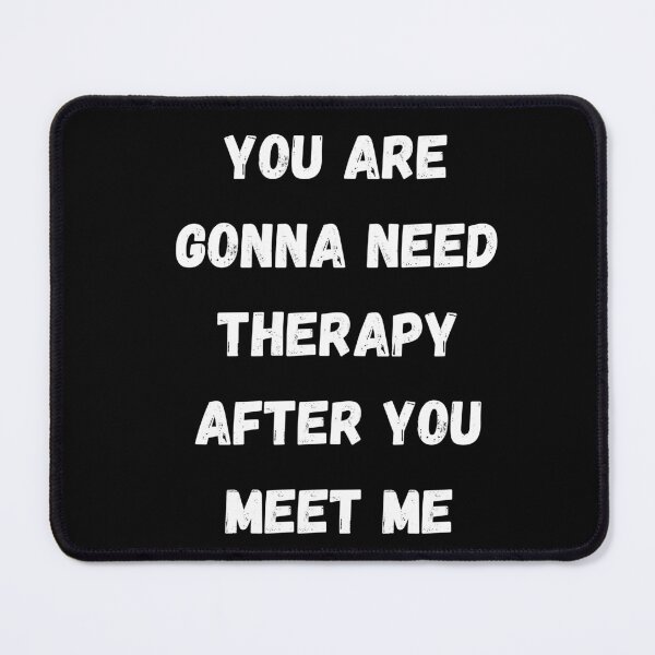 Item preview, You Are Gonna Need Theraphy After you Meet Me t-shirt designed and sold by Dragsma ⭐⭐⭐⭐⭐.