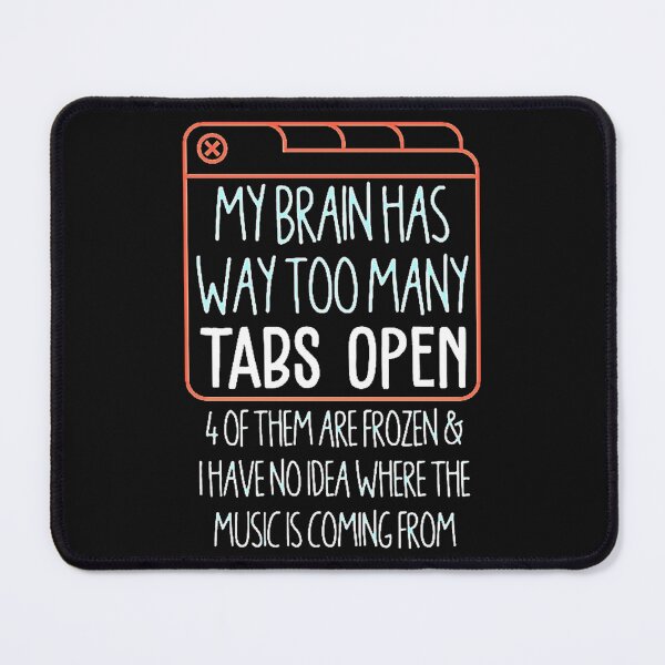 Item preview, My Brain has Way Too Many Tabs Open designed and sold by Burgos Connolly.