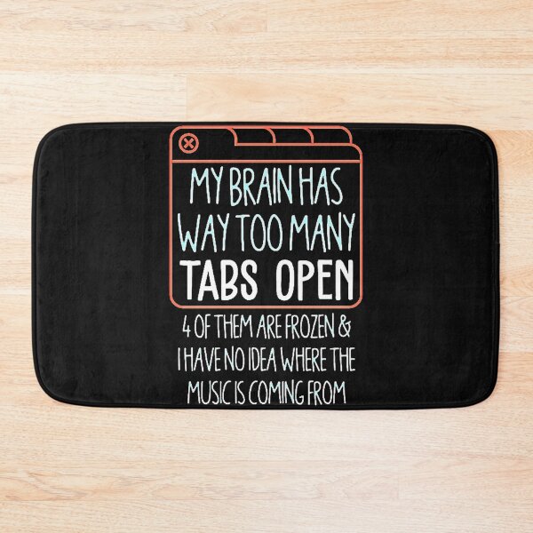 Item preview, My Brain has Way Too Many Tabs Open designed and sold by Burgos Connolly.