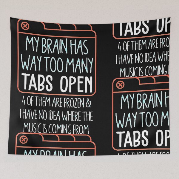 Item preview, My Brain has Way Too Many Tabs Open designed and sold by Burgos Connolly.