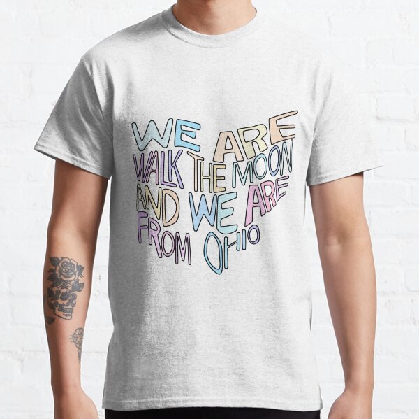 We Are Walk The Moon And We Are From Ohio Classic T-Shirt