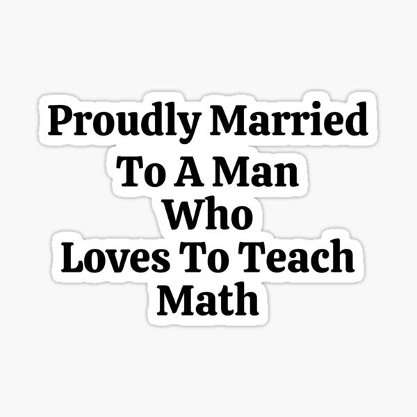 Proudly Married To A Man Who Loves To Teach Math Funny Math