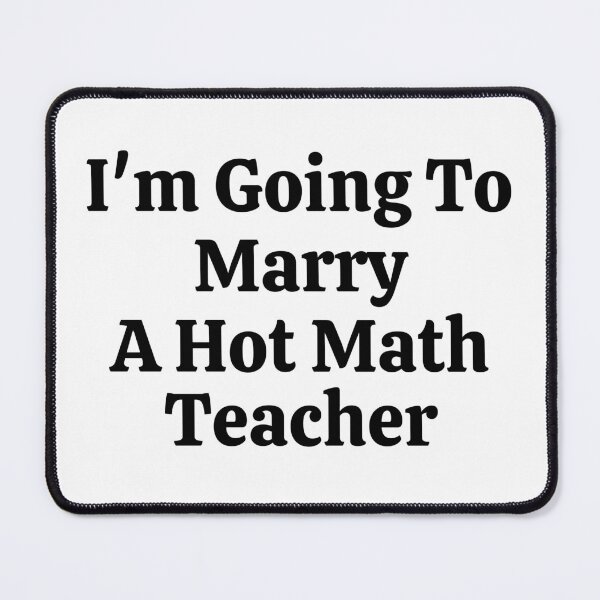 Item preview, I'm Going To Marry A Hot Math Teacher - Funny Math  designed and sold by usaworld.
