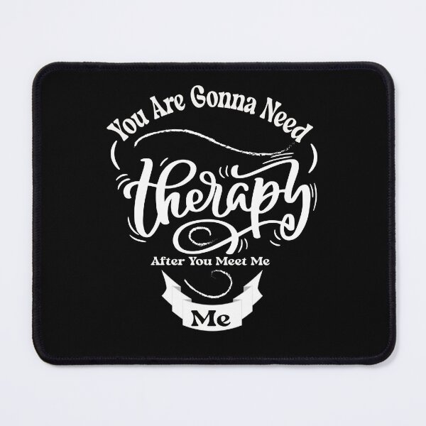 Item preview, You Are Gonna Need Therapy After You Meet Me,humor quoteTherapy designed and sold by fatydesignspace.