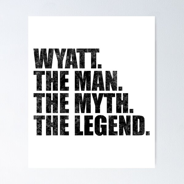 Item preview, Wyatt Name Wyatt The Man The Myth The legend designed and sold by Teelogic.