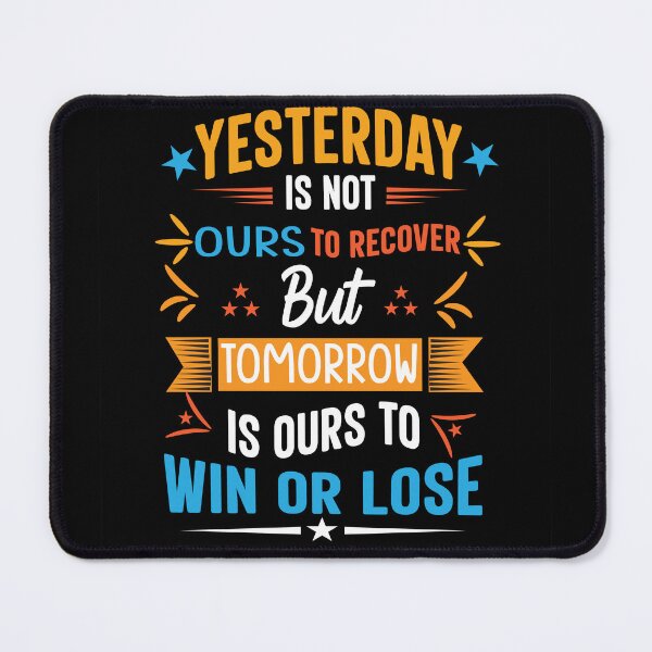 Item preview, Yesterday is not ours to recover but tomorrow is ours to win or lose designed and sold by I'm  Redz.