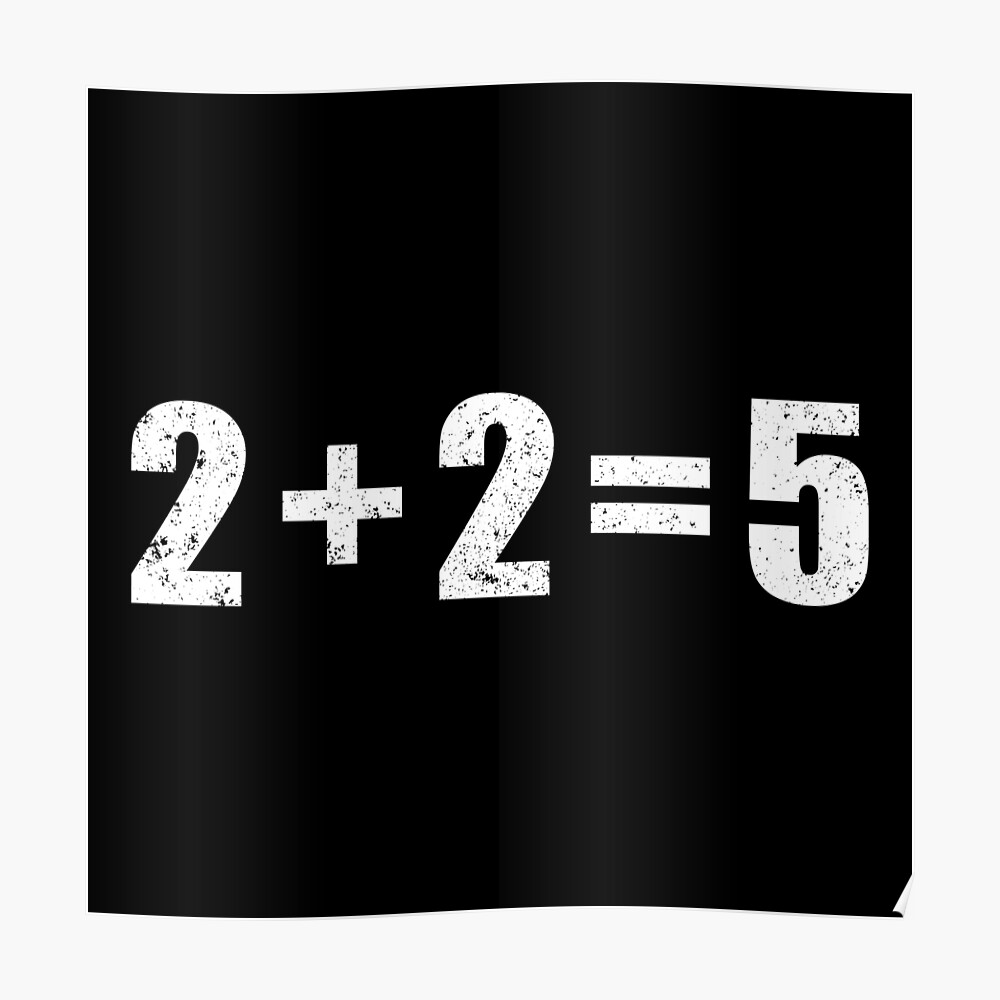 2 plus 2 equals 5, 2+2=5, for Sale by ArtOfRebellion | Redbubble