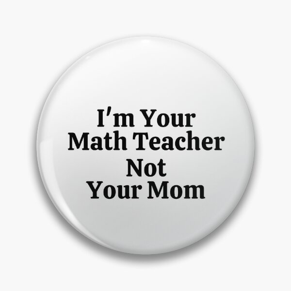 Item preview, I'm Your Math Teacher Not Your Mom - Funny Math  designed and sold by usaworld.