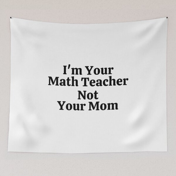 Item preview, I'm Your Math Teacher Not Your Mom - Funny Math  designed and sold by usaworld.