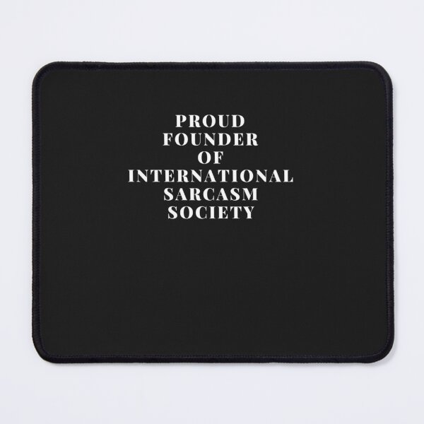 Item preview, PROUD FOUNDER OF INTERNATIONAL SARCASM SOCIETY Classic designed and sold by RussellMay22.