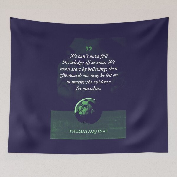 Item preview, Thomas Aquinas - We can't have full knowledge all at once. We must start by believing; then afterwards we may be led on to master the evidence for ourselves designed and sold by Syahrasi.