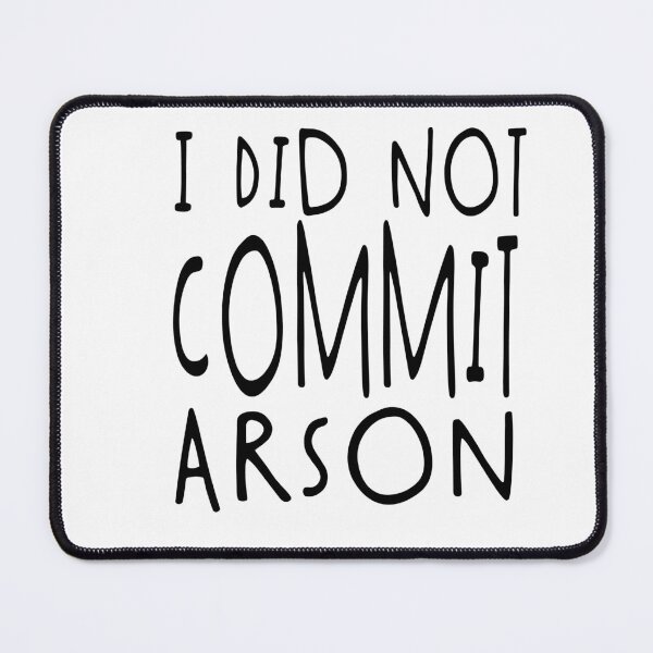 Item preview, I Did Not Commit Arson Funny Quote designed and sold by Heddar Badreddine.