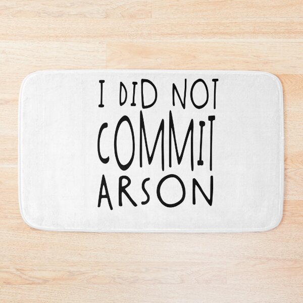Item preview, I Did Not Commit Arson Funny Quote designed and sold by Heddar Badreddine.