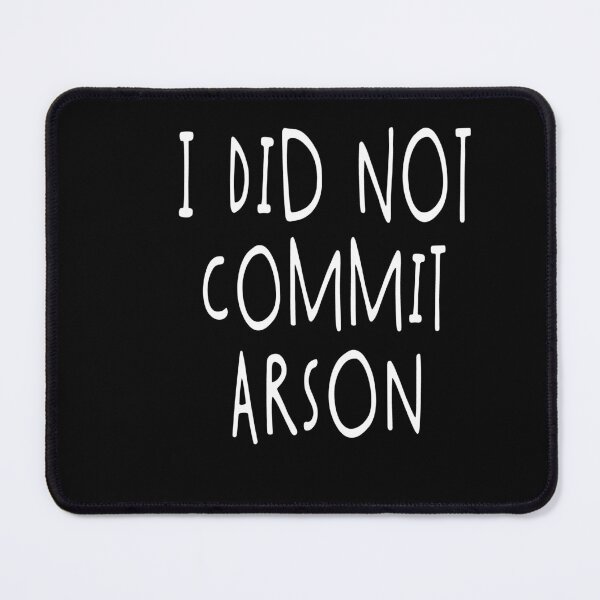 Item preview, I Did Not Commit Arson Funny Quote designed and sold by Heddar Badreddine.