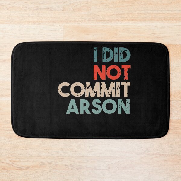 Item preview, I Did Not Commit Arson Funny Quote designed and sold by Heddar Badreddine.