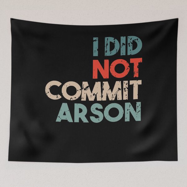 Item preview, I Did Not Commit Arson Funny Quote designed and sold by Heddar Badreddine.