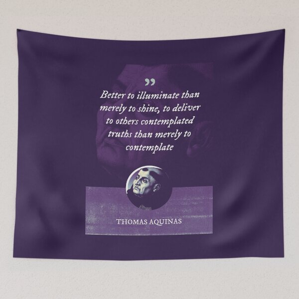 Item preview, Thomas Aquinas - Better to illuminate than merely to shine, to deliver to others contemplated truths than merely to contemplate designed and sold by Syahrasi.