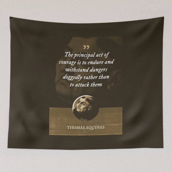 Item preview, Thomas Aquinas - The principal act of courage is to endure and withstand dangers doggedly rather than to attack them designed and sold by Syahrasi.