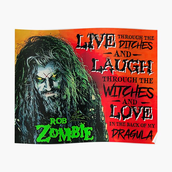 Rob Zombie Live Through The Ditches And Laugh Through The Witches And Love In The Back Of My Dracula Poster