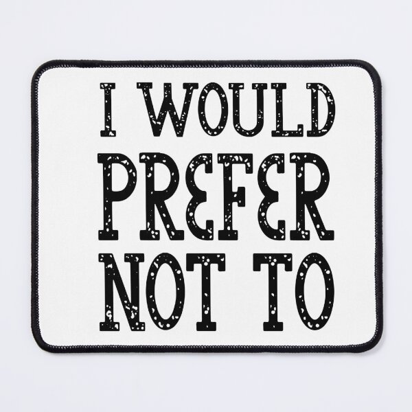 Item preview, I Would Prefer Not To designed and sold by MyStyleStore4.