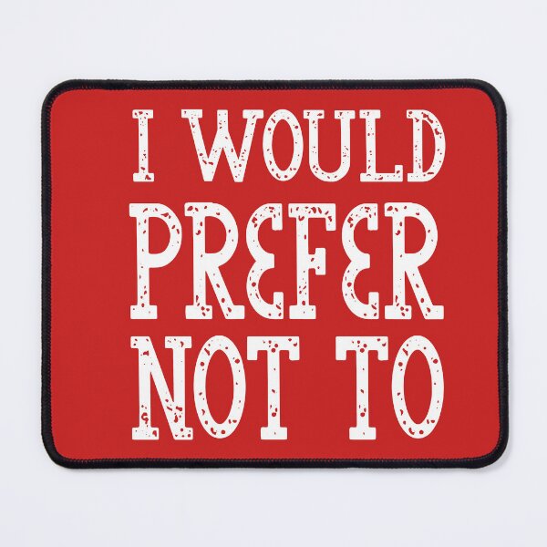 Item preview, I Would Prefer Not To designed and sold by MyStyleStore4.
