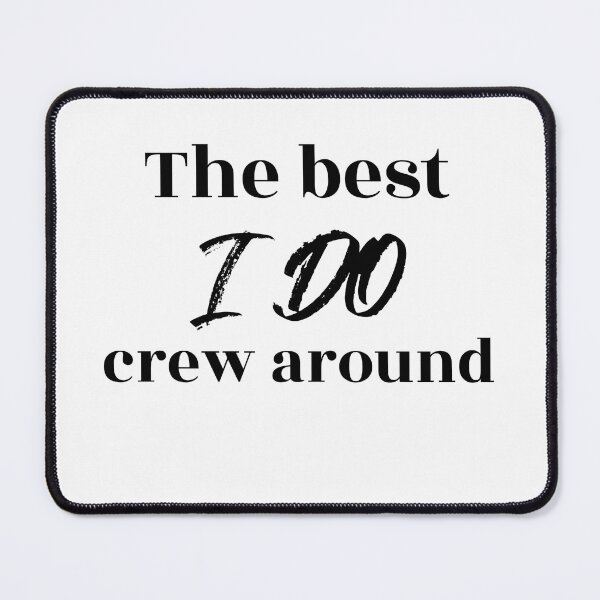 Item preview, The Best I Do Crew Around (black) designed and sold by Allyoudois.