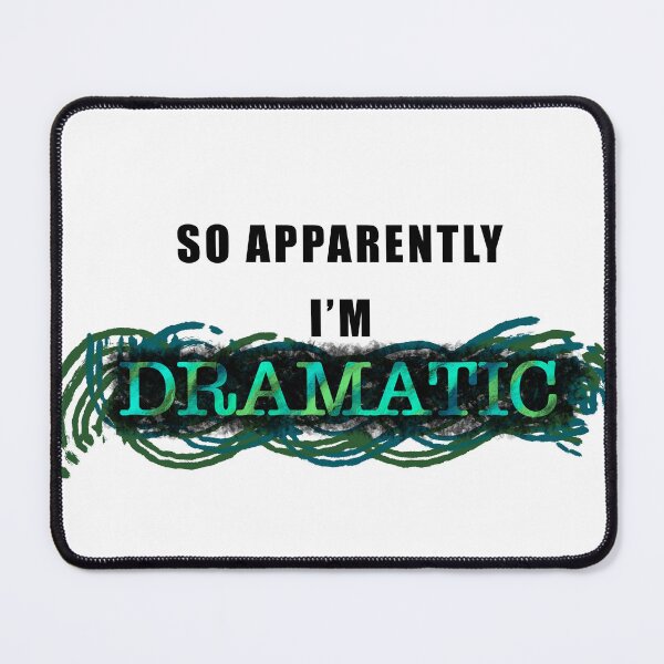 Item preview, So Apparently I'm Dramatic designed and sold by OberArt.