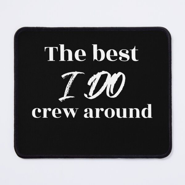 Item preview, The Best I Do Crew Around (white) designed and sold by Allyoudois.