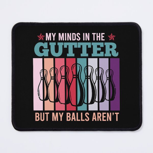 Item preview, My Minds In The Gutter But My Balls Aren't - Bowling Lover designed and sold by fultond.