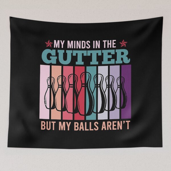 Item preview, My Minds In The Gutter But My Balls Aren't - Bowling Lover designed and sold by fultond.