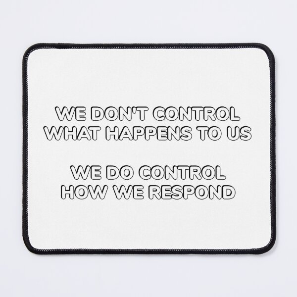 Item preview,  Motivational Stoic Wisdom- WE DON'T CONTROL WHAT HAPPENS TO US WE DO CONTROL HOW WE RESPOND designed and sold by Inspirationmotivation.