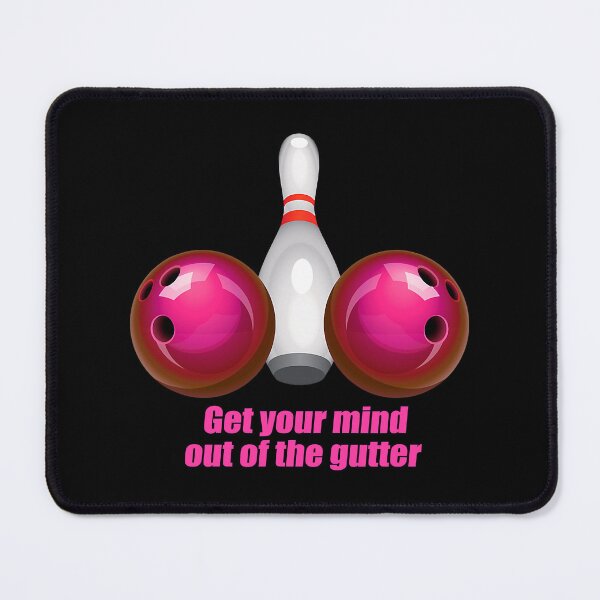 Item preview, Get Your Mind Out Of The Gutter Bowling Women designed and sold by fultond.