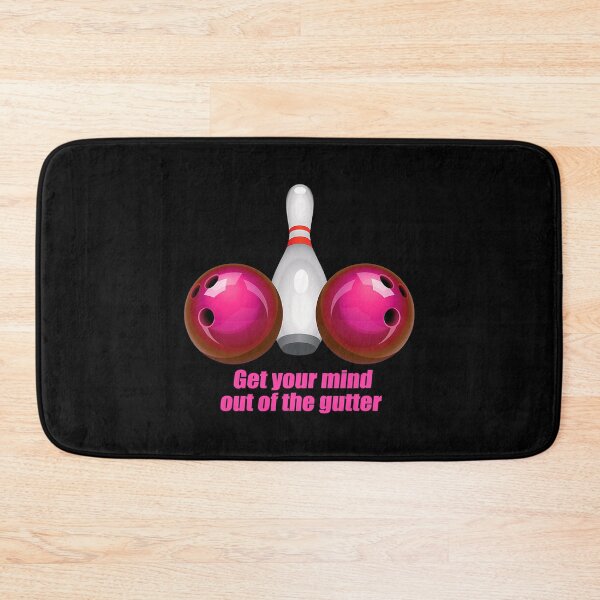 Item preview, Get Your Mind Out Of The Gutter Bowling Women designed and sold by fultond.