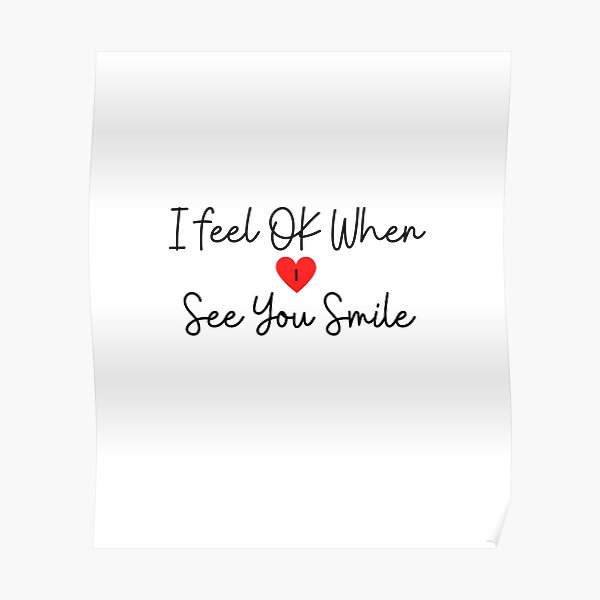 i-feel-ok-when-i-see-you-smile-poster-by-fouadbgz-redbubble